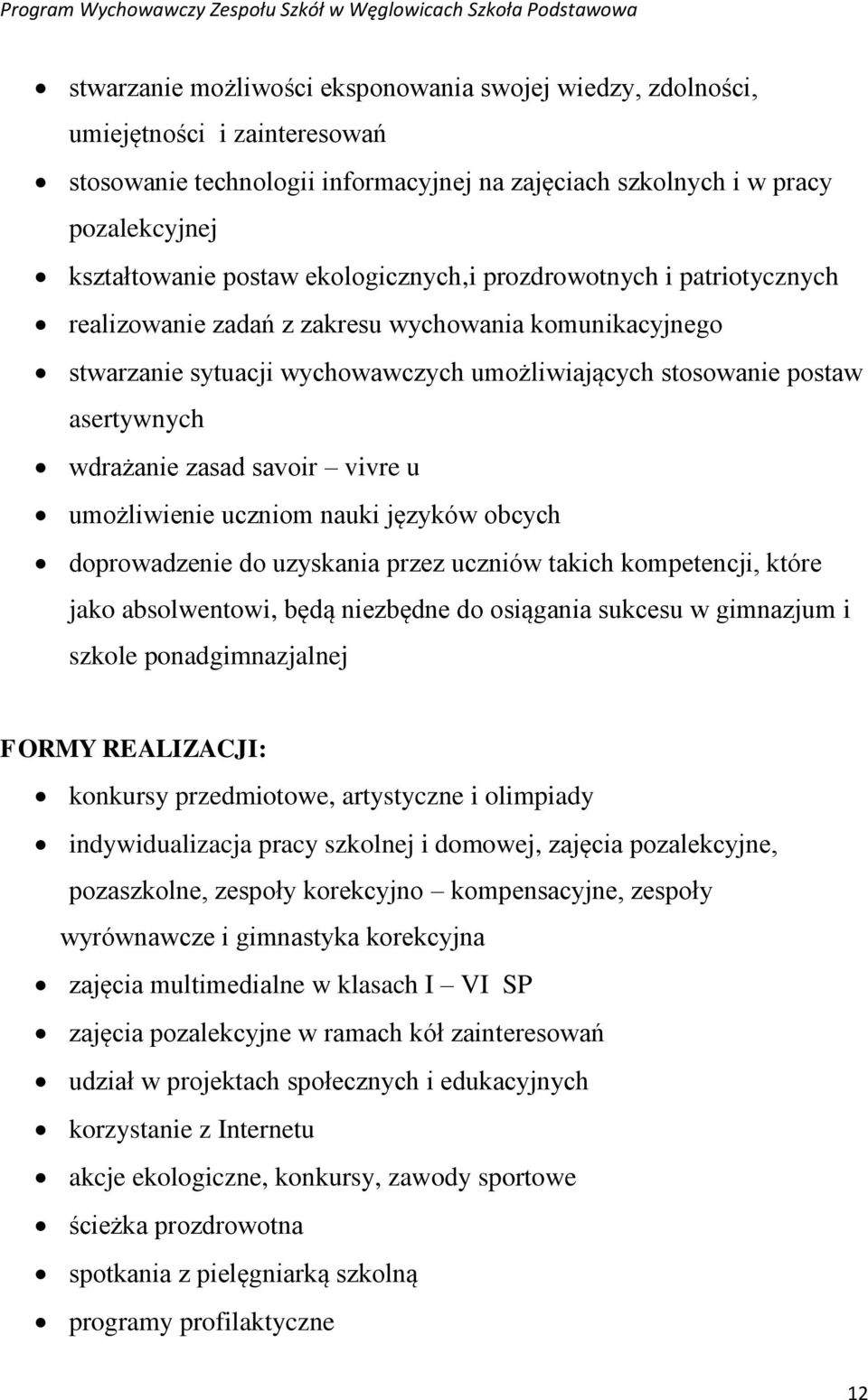 savoir vivre u umożliwienie uczniom nauki języków obcych doprowadzenie do uzyskania przez uczniów takich kompetencji, które jako absolwentowi, będą niezbędne do osiągania sukcesu w gimnazjum i szkole