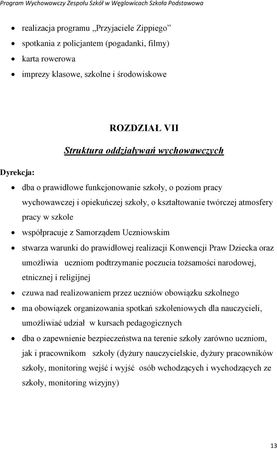 prawidłowej realizacji Konwencji Praw Dziecka oraz umożliwia uczniom podtrzymanie poczucia tożsamości narodowej, etnicznej i religijnej czuwa nad realizowaniem przez uczniów obowiązku szkolnego ma