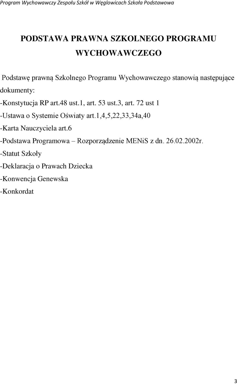 72 ust 1 -Ustawa o Systemie Oświaty art.1,4,5,22,33,34a,40 -Karta Nauczyciela art.