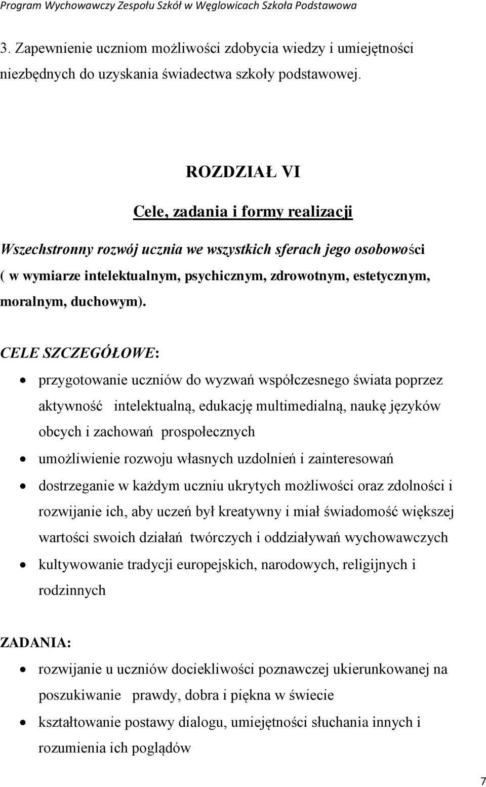 CELE SZCZEGÓŁOWE: przygotowanie uczniów do wyzwań współczesnego świata poprzez aktywność intelektualną, edukację multimedialną, naukę języków obcych i zachowań prospołecznych umożliwienie rozwoju