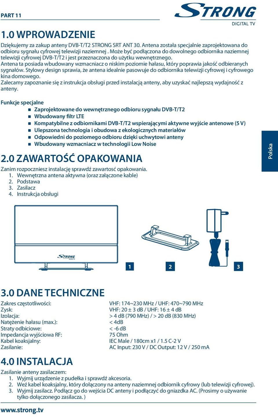 Antena ta posiada wbudowany wzmacniacz o niskim poziomie hałasu, który poprawia jakość odbieranych sygnałów.