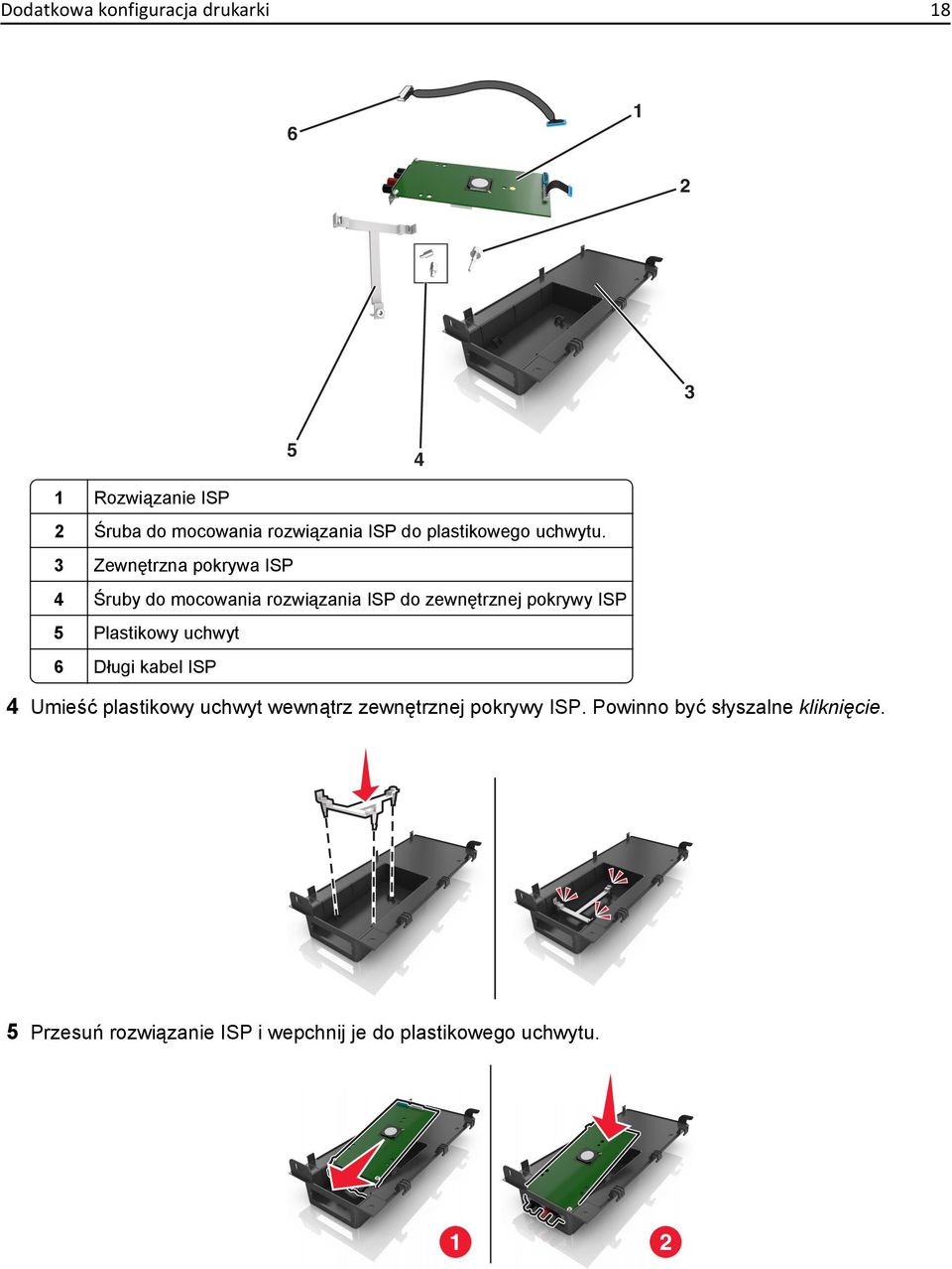 3 Zewnętrzna pokrywa ISP 4 Śruby do mocowania rozwiązania ISP do zewnętrznej pokrywy ISP 5 Plastikowy