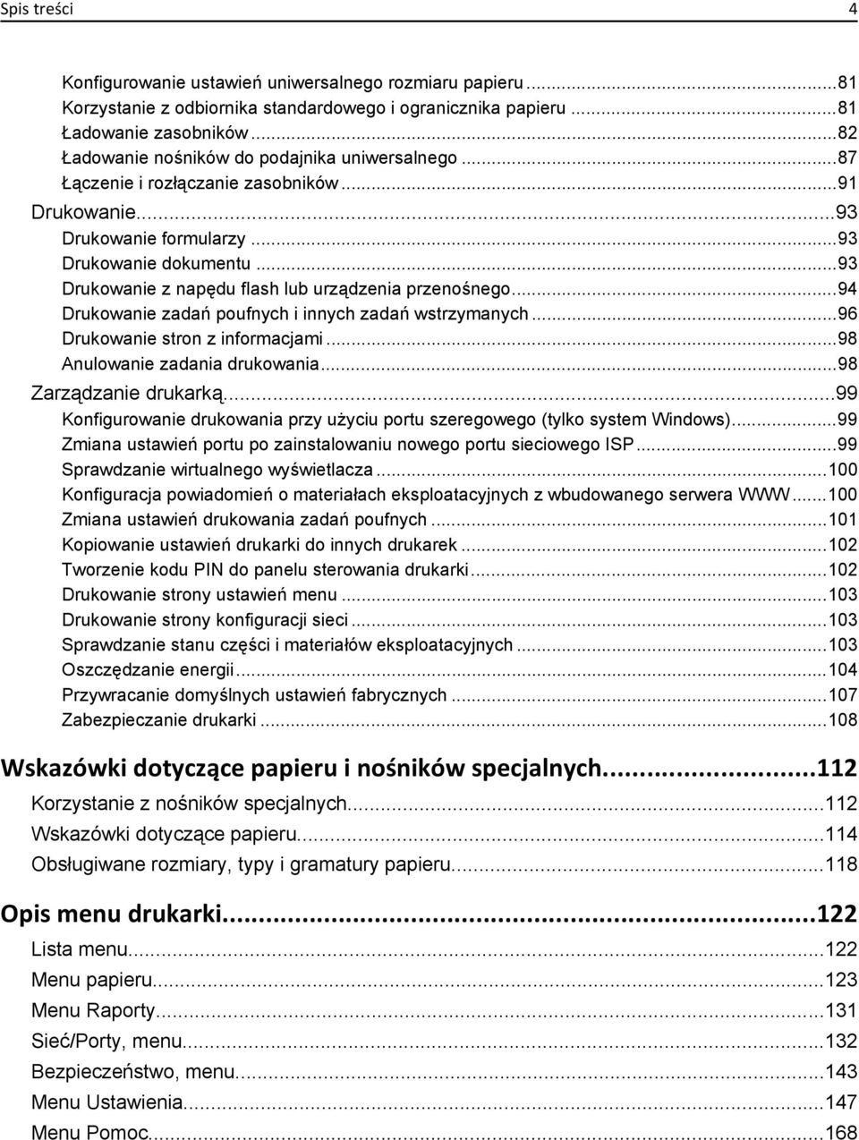 ..93 Drukowanie z napędu flash lub urządzenia przenośnego...94 Drukowanie zadań poufnych i innych zadań wstrzymanych...96 Drukowanie stron z informacjami...98 Anulowanie zadania drukowania.