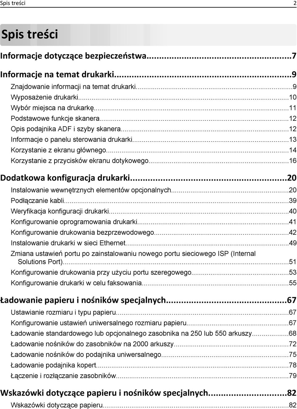 ..16 Dodatkowa konfiguracja drukarki...20 Instalowanie wewnętrznych elementów opcjonalnych...20 Podłączanie kabli...39 Weryfikacja konfiguracji drukarki...40 Konfigurowanie oprogramowania drukarki.