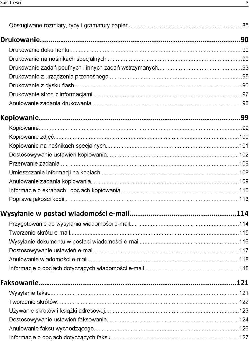 ..98 Kopiowanie...99 Kopiowanie...99 Kopiowanie zdjęć...100 Kopiowanie na nośnikach specjalnych...101 Dostosowywanie ustawień kopiowania...102 Przerwanie zadania.