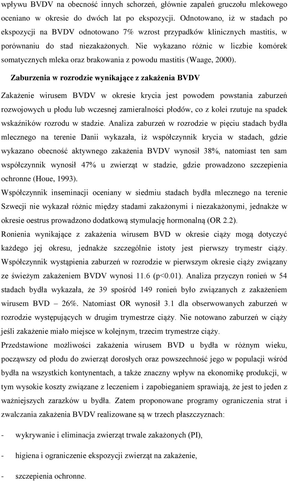 Nie wykazano różnic w liczbie komórek somatycznych mleka oraz brakowania z powodu mastitis (Waage, 2000).