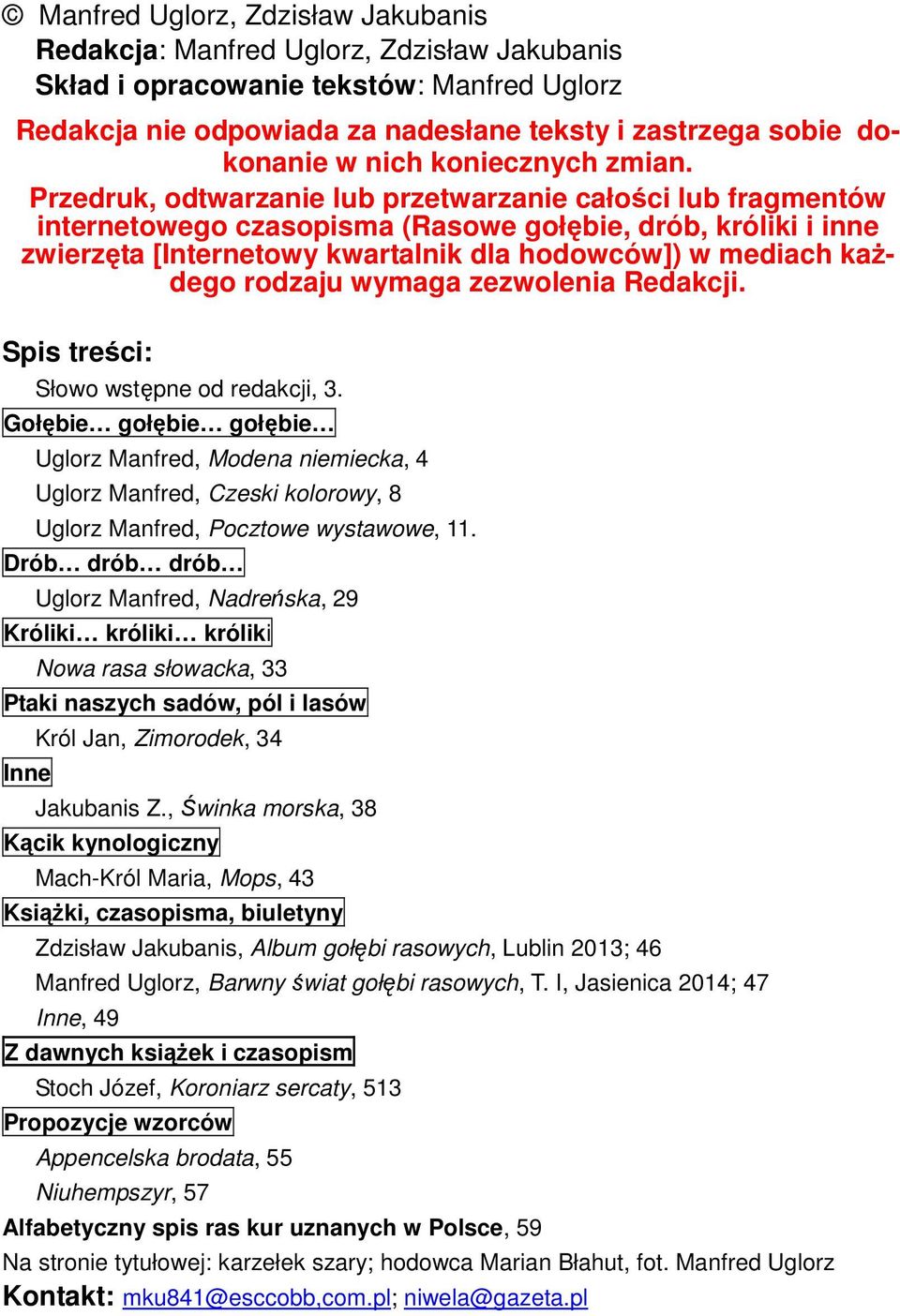 Przedruk, odtwarzanie lub przetwarzanie całości lub fragmentów internetowego czasopisma (Rasowe gołębie, drób, króliki i inne zwierzęta [Internetowy kwartalnik dla hodowców]) w mediach kaŝdego