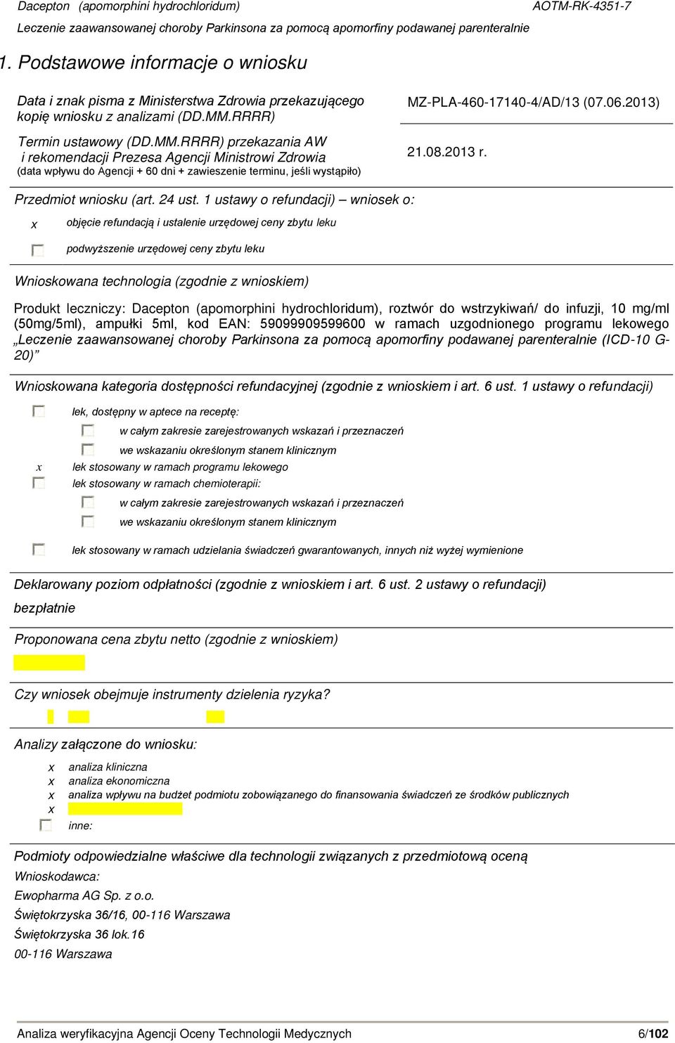 RRRR) przekazania AW i rekomendacji Prezesa Agencji Ministrowi Zdrowia (data wpływu do Agencji + 60 dni + zawieszenie terminu, jeśli wystąpiło) MZ-PLA-460-17140-4/AD/13 (07.06.2013) 21.08.2013 r.