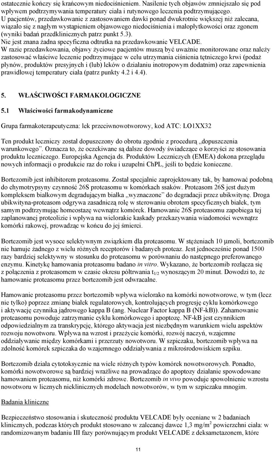 przedklinicznych patrz punkt 5.3). Nie jest znana żadna specyficzna odtrutka na przedawkowanie VELCADE.