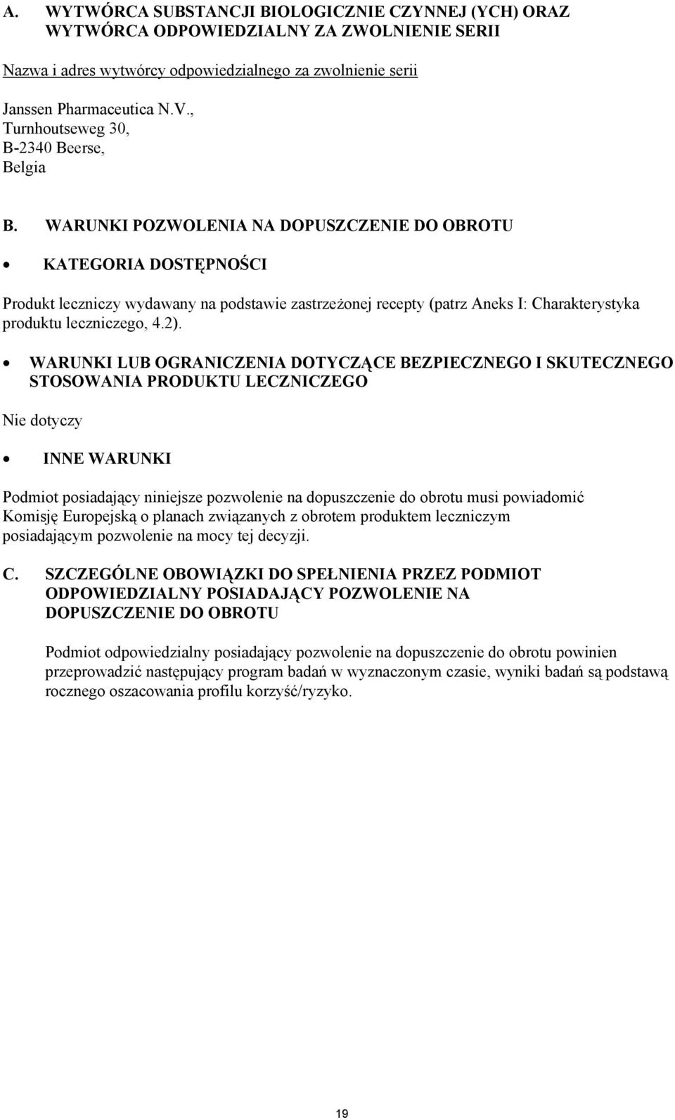 WARUNKI POZWOLENIA NA DOPUSZCZENIE DO OBROTU KATEGORIA DOSTĘPNOŚCI Produkt leczniczy wydawany na podstawie zastrzeżonej recepty (patrz Aneks I: Charakterystyka produktu leczniczego, 4.2).