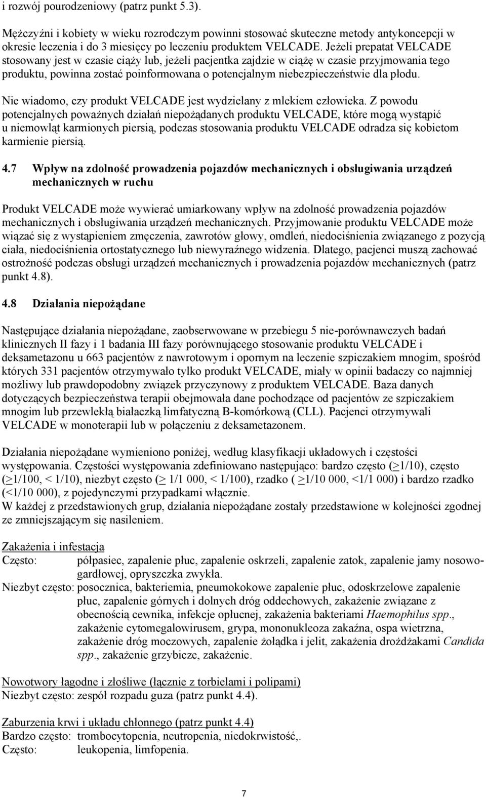 płodu. Nie wiadomo, czy produkt VELCADE jest wydzielany z mlekiem człowieka.