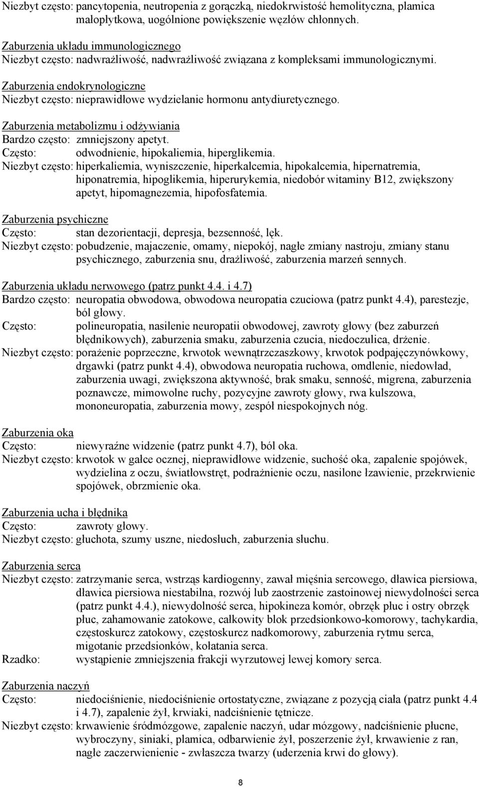 Zaburzenia endokrynologiczne Niezbyt często: nieprawidłowe wydzielanie hormonu antydiuretycznego. Zaburzenia metabolizmu i odżywiania Bardzo często: zmniejszony apetyt.