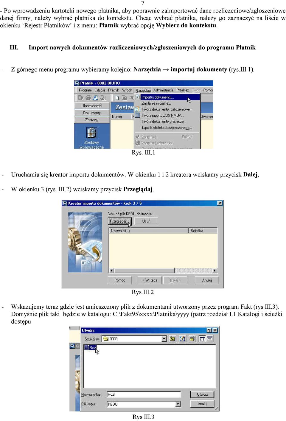 Import nowych dokumentów rozliczeniowych/zgłoszeniowych do programu Płatnik - Z górnego menu programu wybieramy kolejno: Narzędzia importuj dokumenty (rys.iii.1). Rys. III.