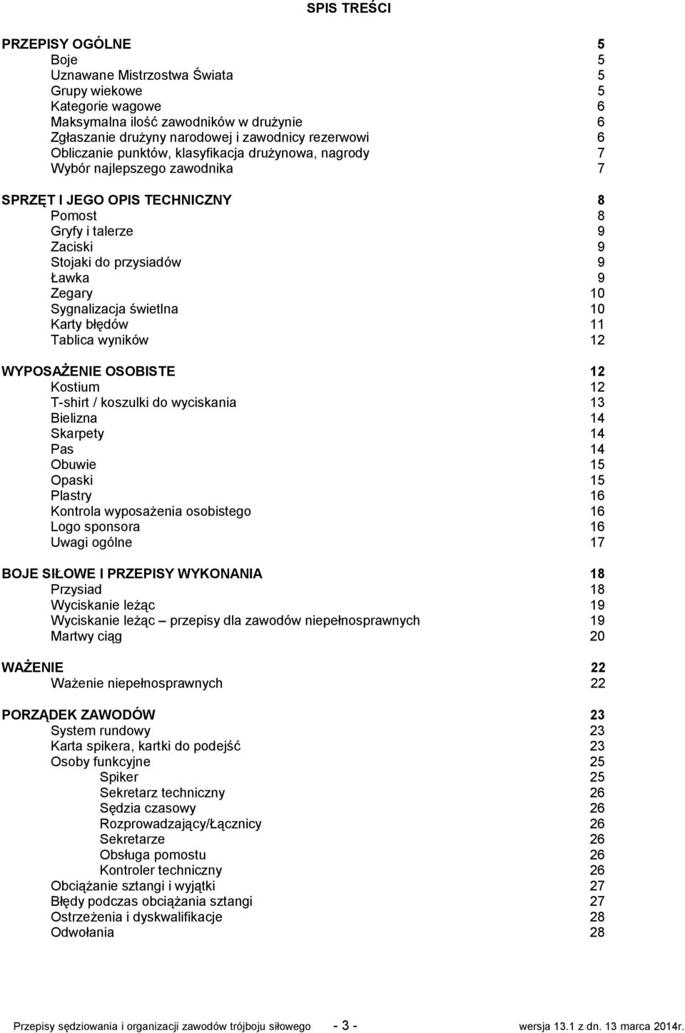 Sygnalizacja świetlna 10 Karty błędów 11 Tablica wyników 12 WYPOSAŻENIE OSOBISTE 12 Kostium 12 T-shirt / koszulki do wyciskania 13 Bielizna 14 Skarpety 14 Pas 14 Obuwie 15 Opaski 15 Plastry 16