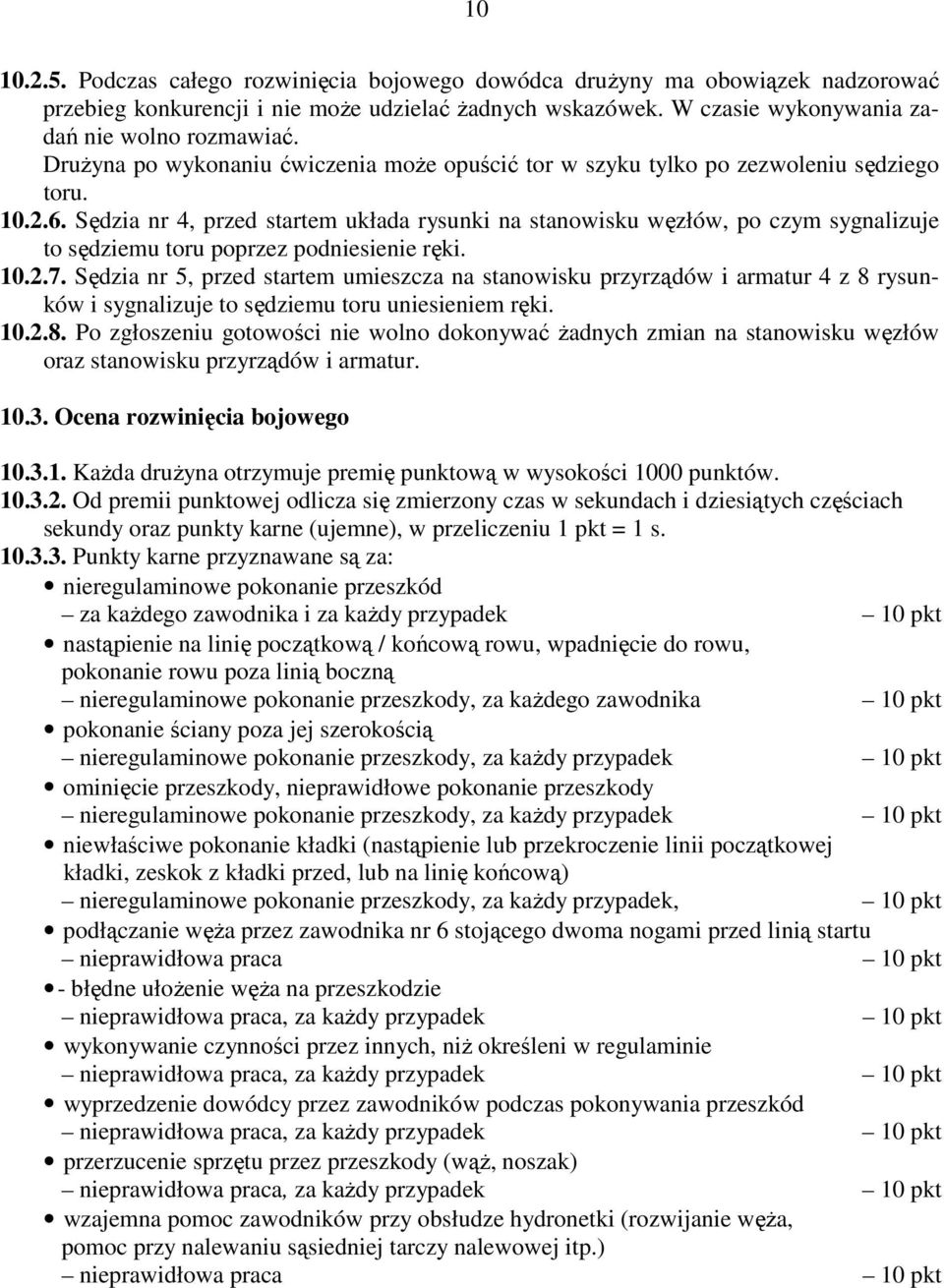 Sędzia nr 4, przed startem układa rysunki na stanowisku węzłów, po czym sygnalizuje to sędziemu toru poprzez podniesienie ręki. 10.2.7.