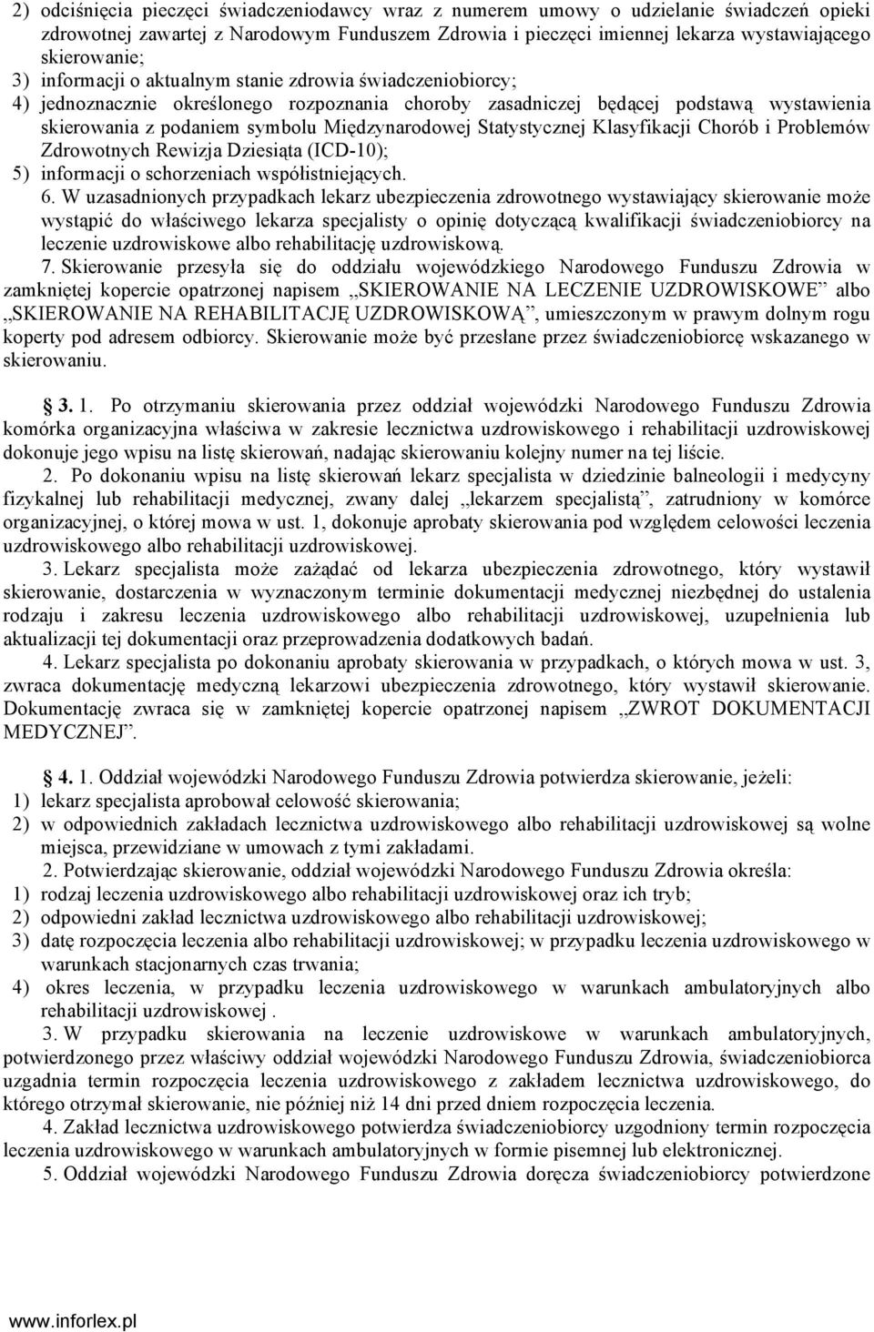 Statystycznej Klasyfikacji Chorób i Problemów Zdrowotnych Rewizja Dziesiąta (ICD-10); 5) informacji o schorzeniach współistniejących. 6.