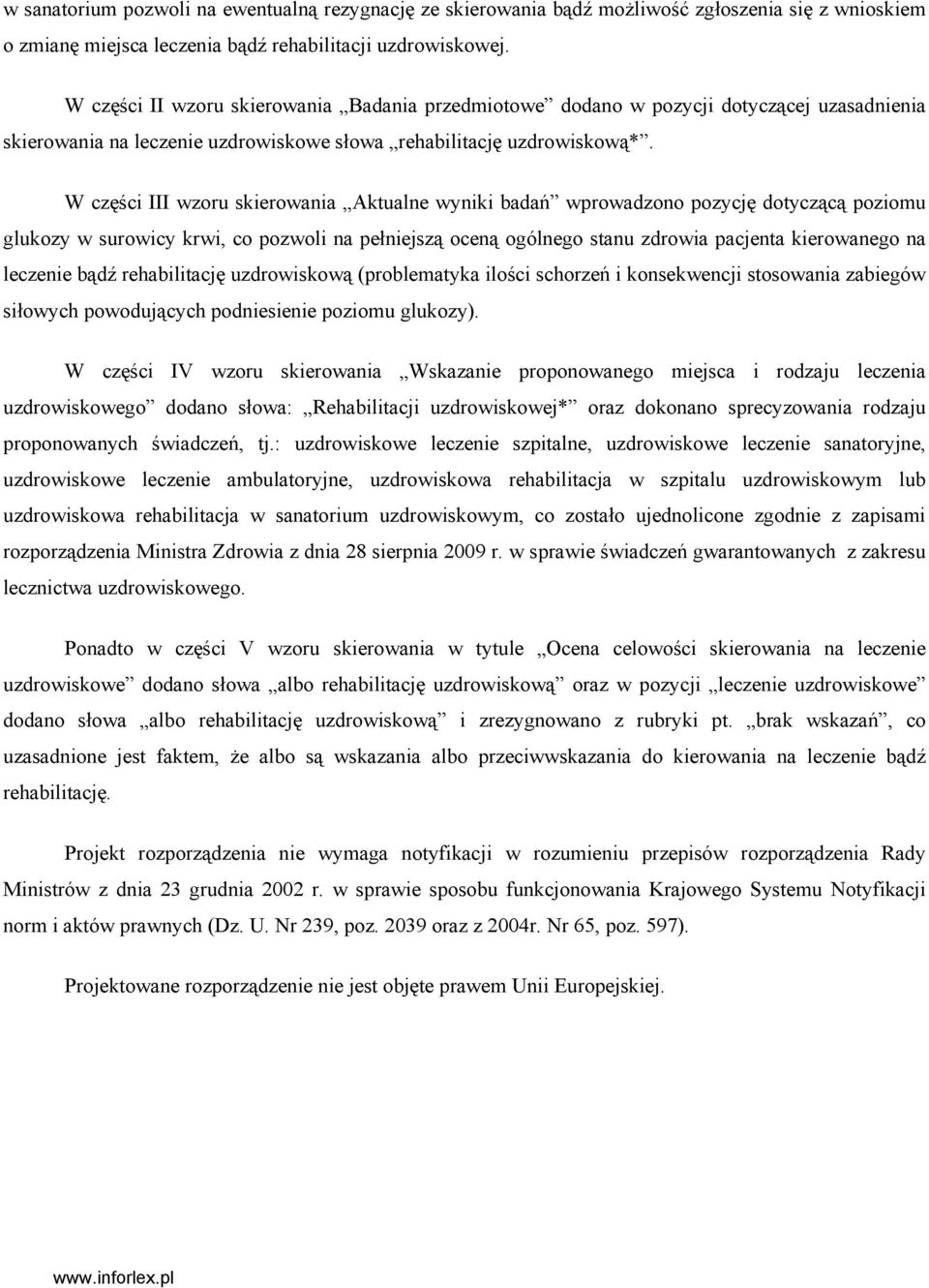 W części III wzoru skierowania Aktualne wyniki badań wprowadzono pozycję dotyczącą poziomu glukozy w surowicy krwi, co pozwoli na pełniejszą oceną ogólnego stanu zdrowia pacjenta kierowanego na