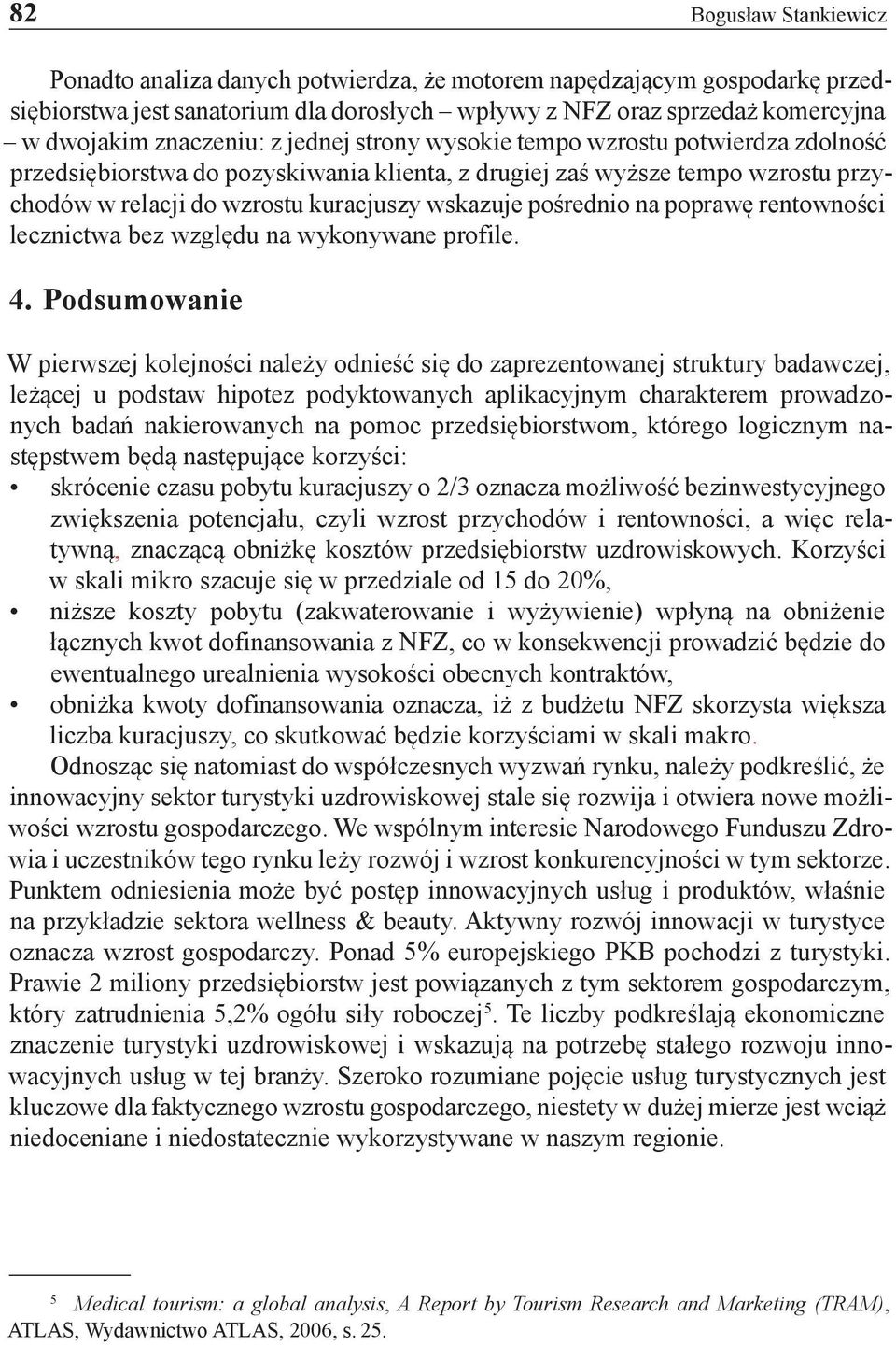 pośrednio na poprawę rentowności lecznictwa bez względu na wykonywane profile. 4.