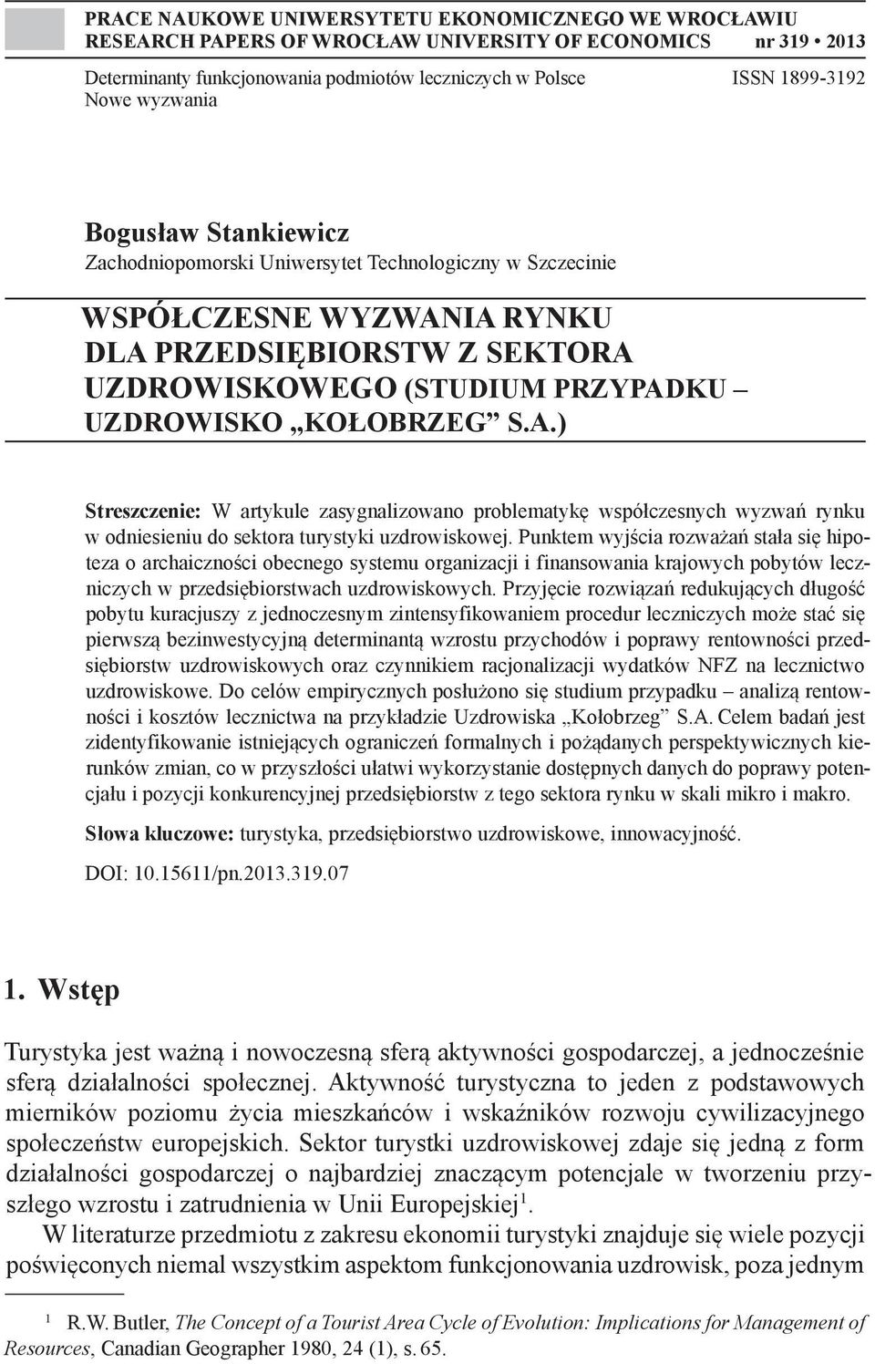 S.A.) Streszczenie: W artykule zasygnalizowano problematykę współczesnych wyzwań rynku w odniesieniu do sektora turystyki uzdrowiskowej.