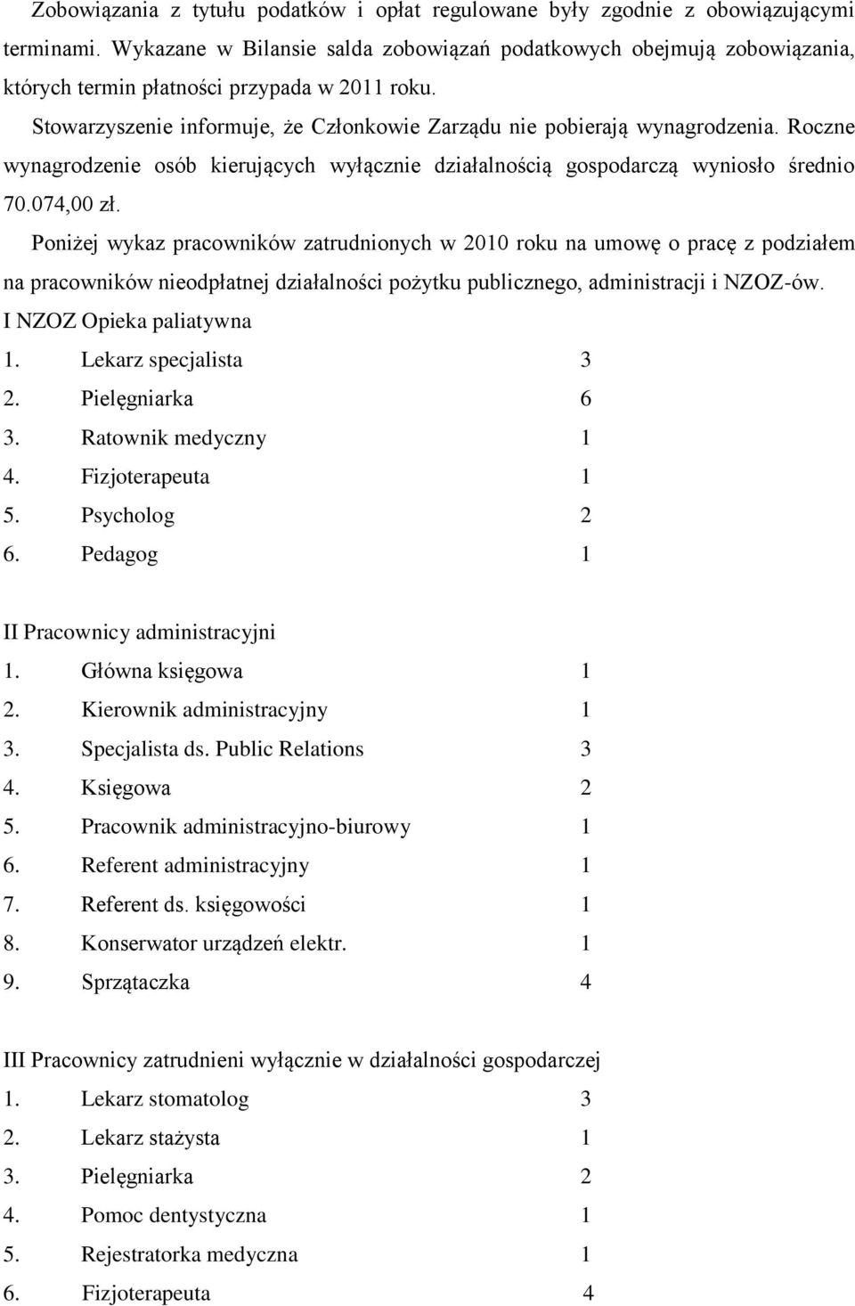 Roczne wynagrodzenie osób kierujących wyłącznie działalnością gospodarczą wyniosło średnio 70.074,00 zł.