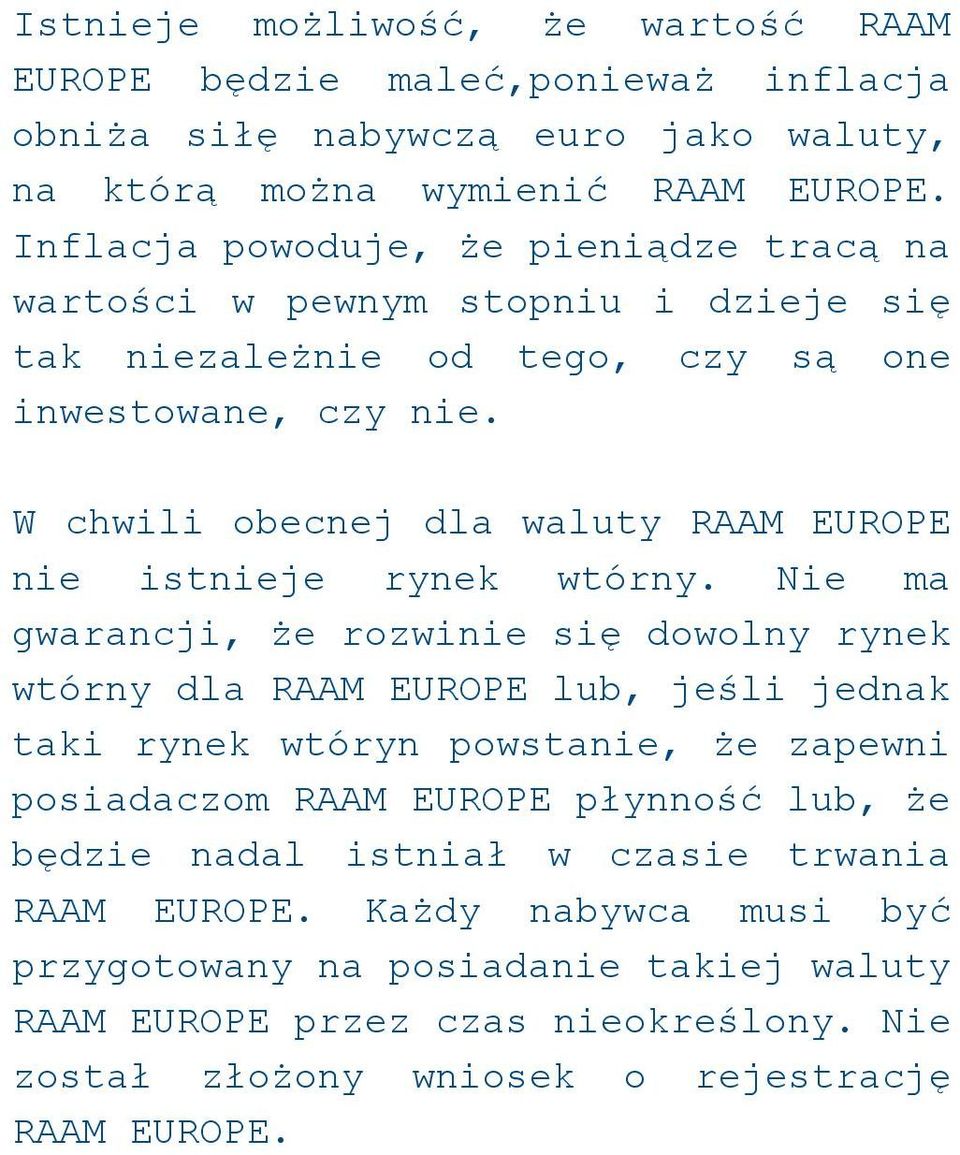 W chwili obecnej dla waluty RAAM EUROPE nie istnieje rynek wtórny.