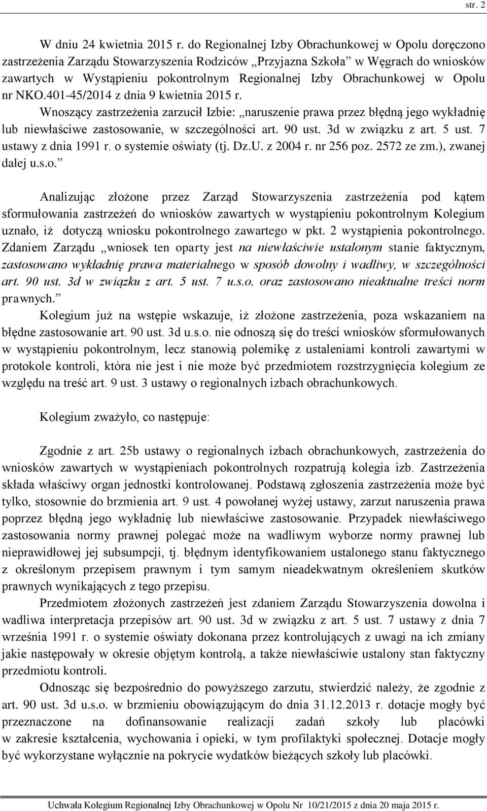 Obrachunkowej w Opolu nr NKO.401-45/2014 z dnia 9 kwietnia 2015 r. Wnoszący zastrzeżenia zarzucił Izbie: naruszenie prawa przez błędną jego wykładnię lub niewłaściwe zastosowanie, w szczególności art.