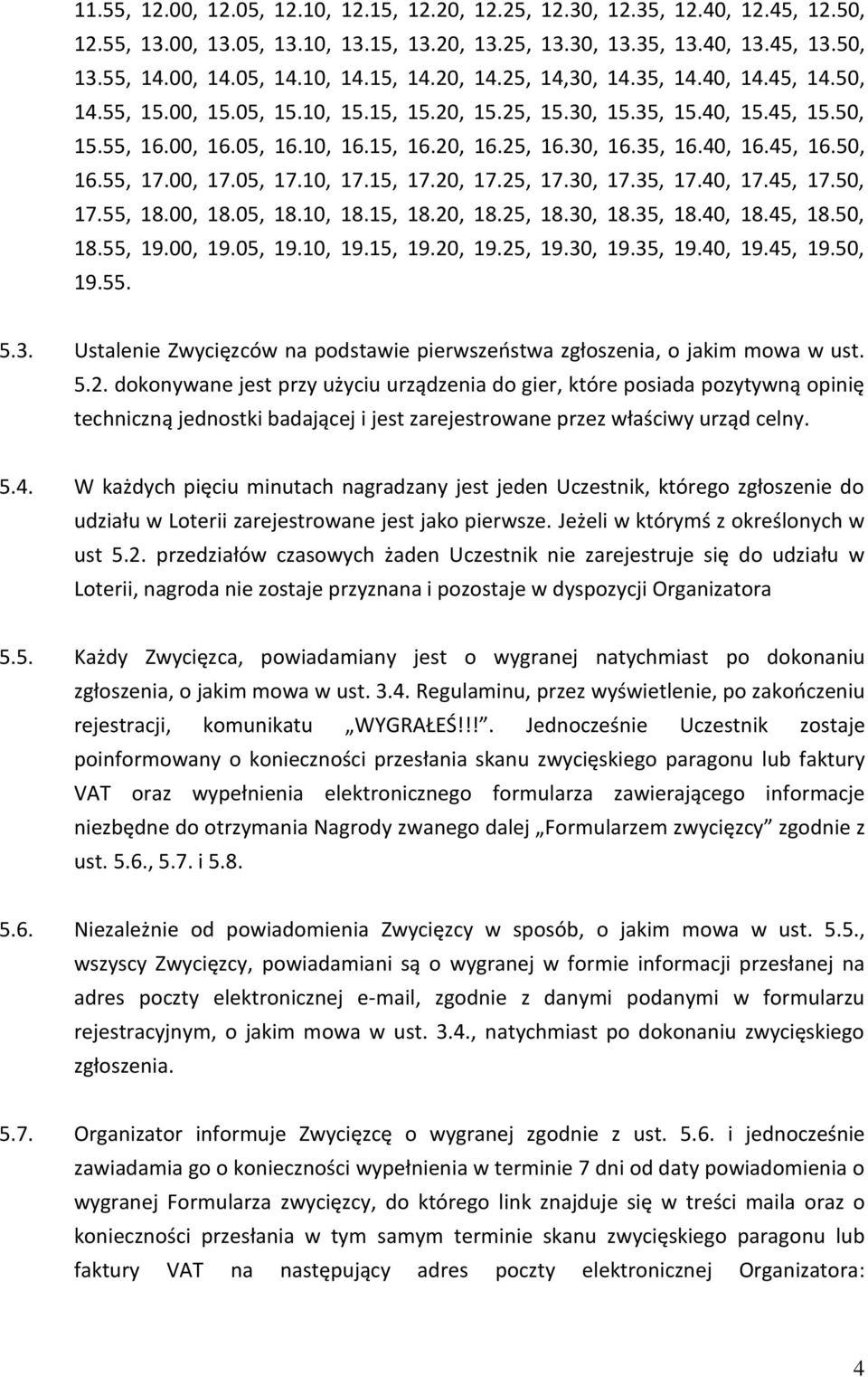 35, 16.40, 16.45, 16.50, 16.55, 17.00, 17.05, 17.10, 17.15, 17.20, 17.25, 17.30, 17.35, 17.40, 17.45, 17.50, 17.55, 18.00, 18.05, 18.10, 18.15, 18.20, 18.25, 18.30, 18.35, 18.40, 18.45, 18.50, 18.