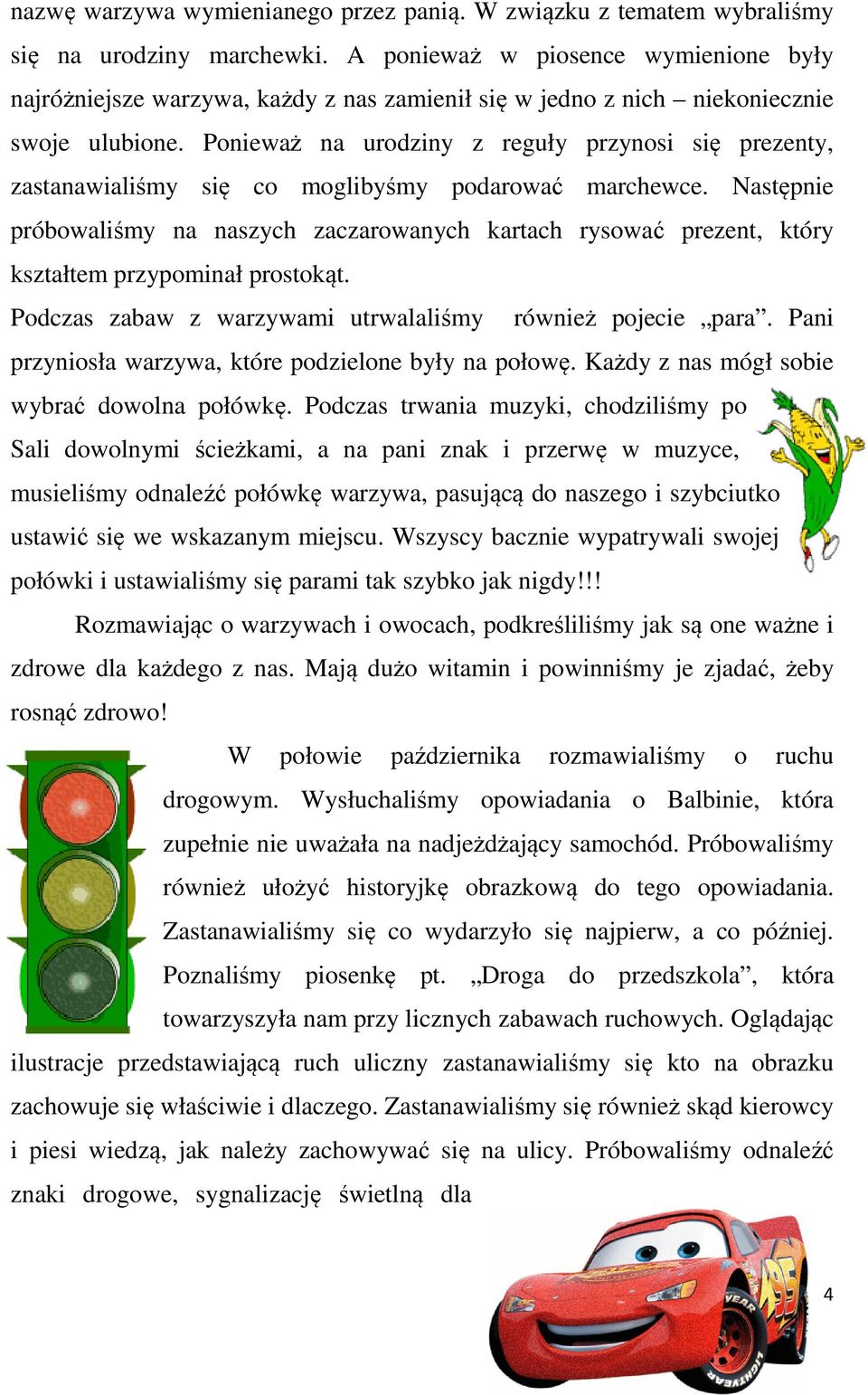 Ponieważ na urodziny z reguły przynosi się prezenty, zastanawialiśmy się co moglibyśmy podarować marchewce.