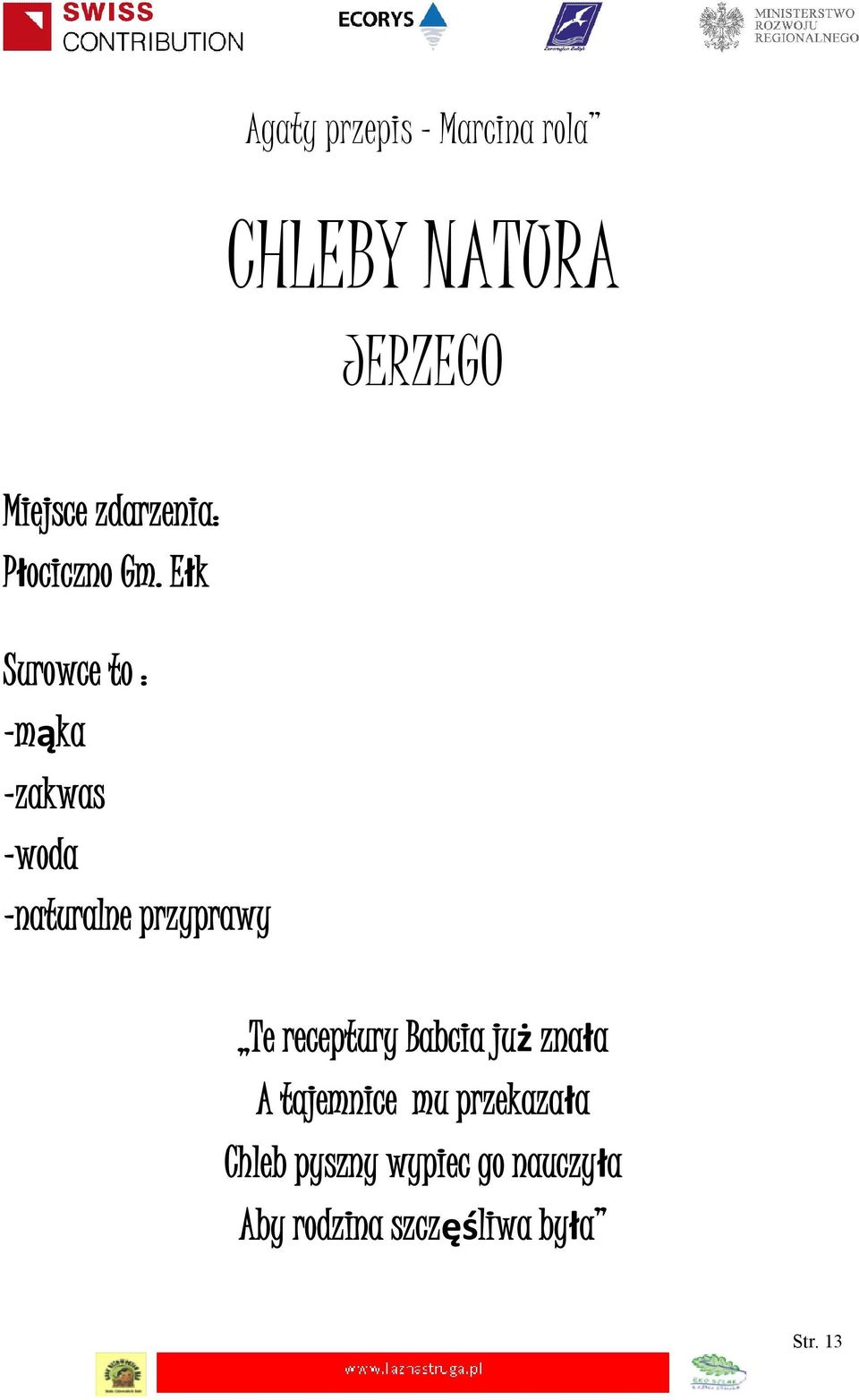 Ełk Surowce to : -mąka -zakwas Te receptury Babcia już