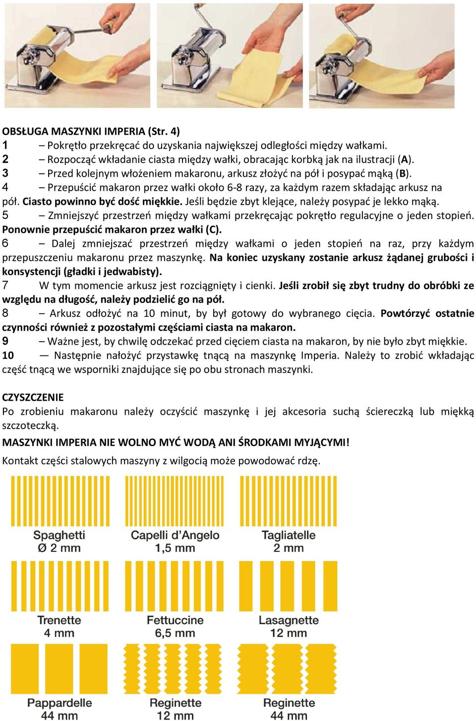 Jeśli będzie zbyt klejące, należy posypać je lekko mąką. 5 Zmniejszyć przestrzeń między wałkami przekręcając pokrętło regulacyjne o jeden stopień. Ponownie przepuścić makaron przez wałki (C).