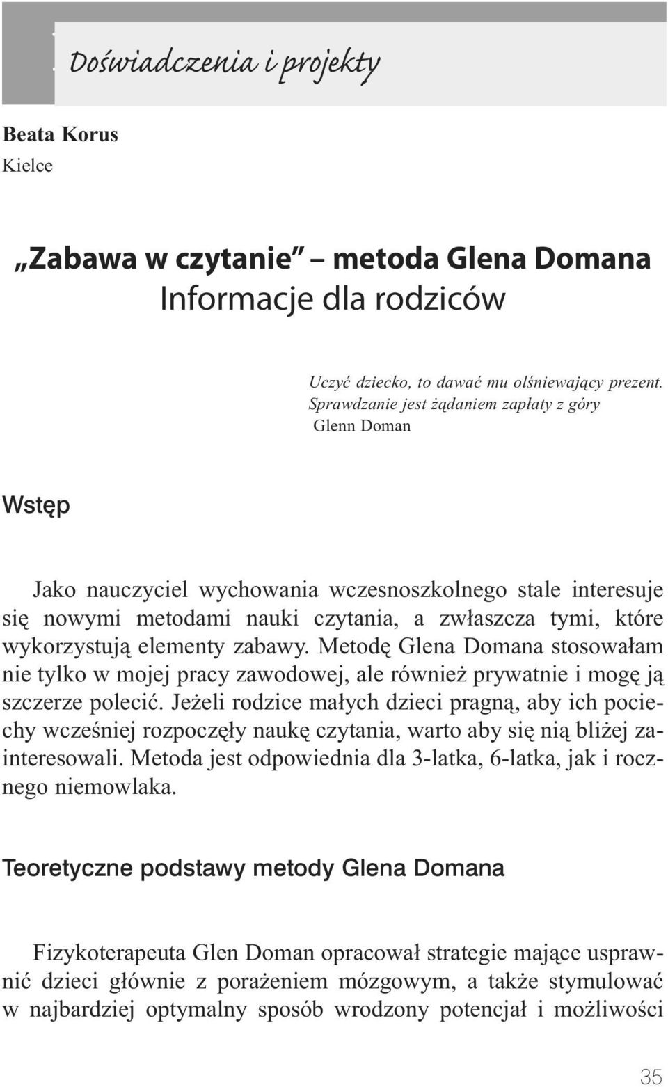 elementy zabawy. Metodę Glena Domana stosowałam nie tylko w mojej pracy zawodowej, ale również prywatnie i mogę ją szczerze polecić.