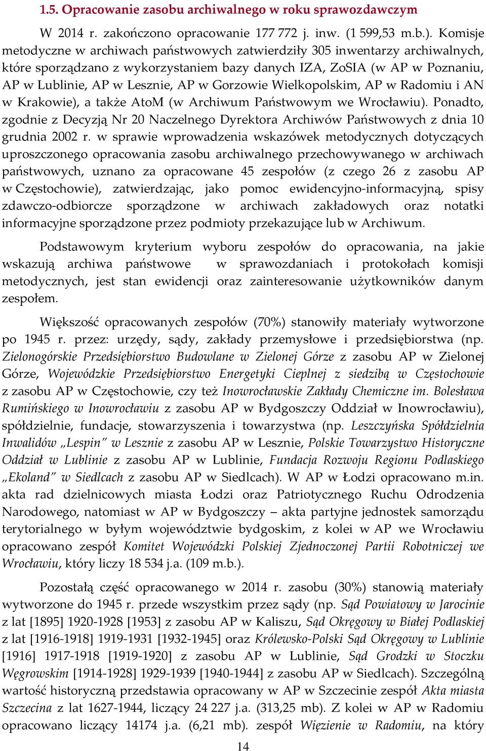 Gorzowie Wielkopolskim, AP w Radomiu i AN w Krakowie), a także AtoM (w Archiwum Państwowym we Wrocławiu).