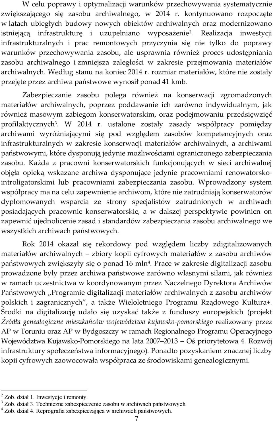 Realizacja inwestycji infrastrukturalnych i prac remontowych przyczynia się nie tylko do poprawy warunków przechowywania zasobu, ale usprawnia również proces udostępniania zasobu archiwalnego i