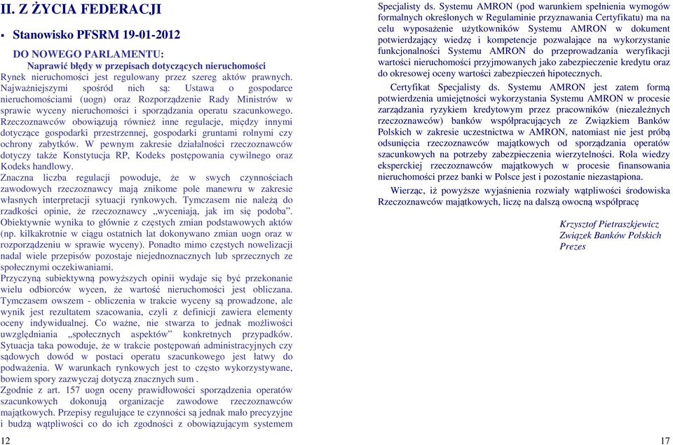 Rzeczoznawców obowiązują również inne regulacje, między innymi dotyczące gospodarki przestrzennej, gospodarki gruntami rolnymi czy ochrony zabytków.