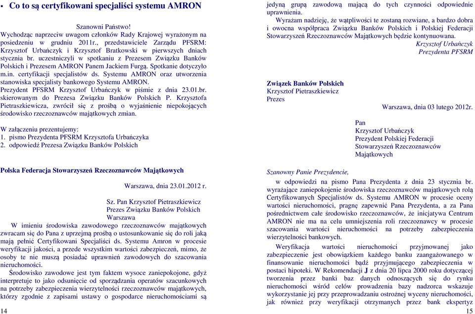 uczestniczyli w spotkaniu z Prezesem Związku Banków Polskich i Prezesem AMRON Panem Jackiem Furgą. Spotkanie dotyczyło m.in. certyfikacji specjalistów ds.