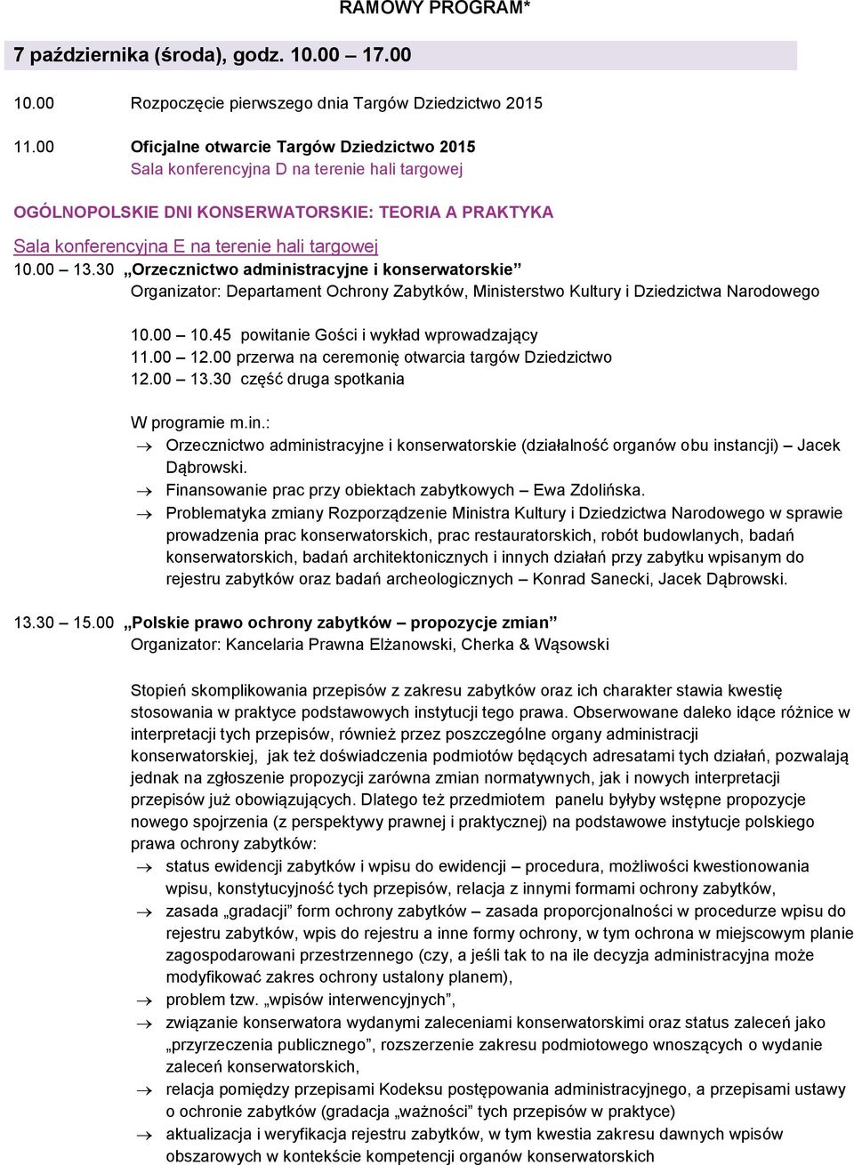 30 Orzecznictwo administracyjne i konserwatorskie Organizator: Departament Ochrony Zabytków, Ministerstwo Kultury i Dziedzictwa Narodowego 10.00 10.45 powitanie Gości i wykład wprowadzający 11.00 12.