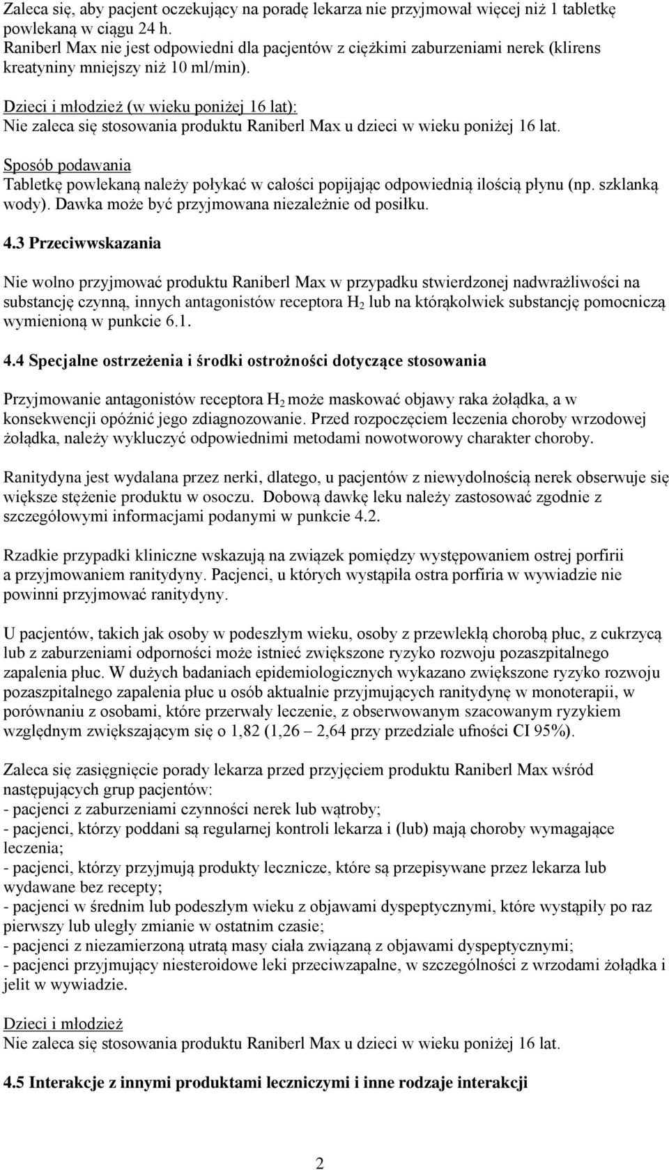 Dzieci i młodzież (w wieku poniżej 16 lat): Nie zaleca się stosowania produktu Raniberl Max u dzieci w wieku poniżej 16 lat.