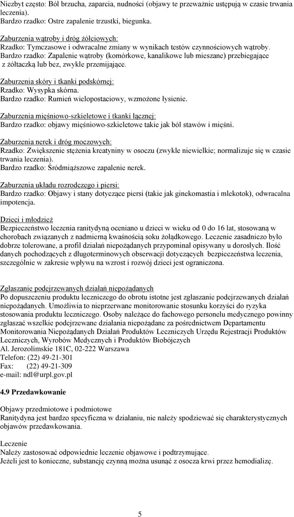 Bardzo rzadko: Zapalenie wątroby (komórkowe, kanalikowe lub mieszane) przebiegające z żółtaczką lub bez, zwykle przemijające. Zaburzenia skóry i tkanki podskórnej: Rzadko: Wysypka skórna.