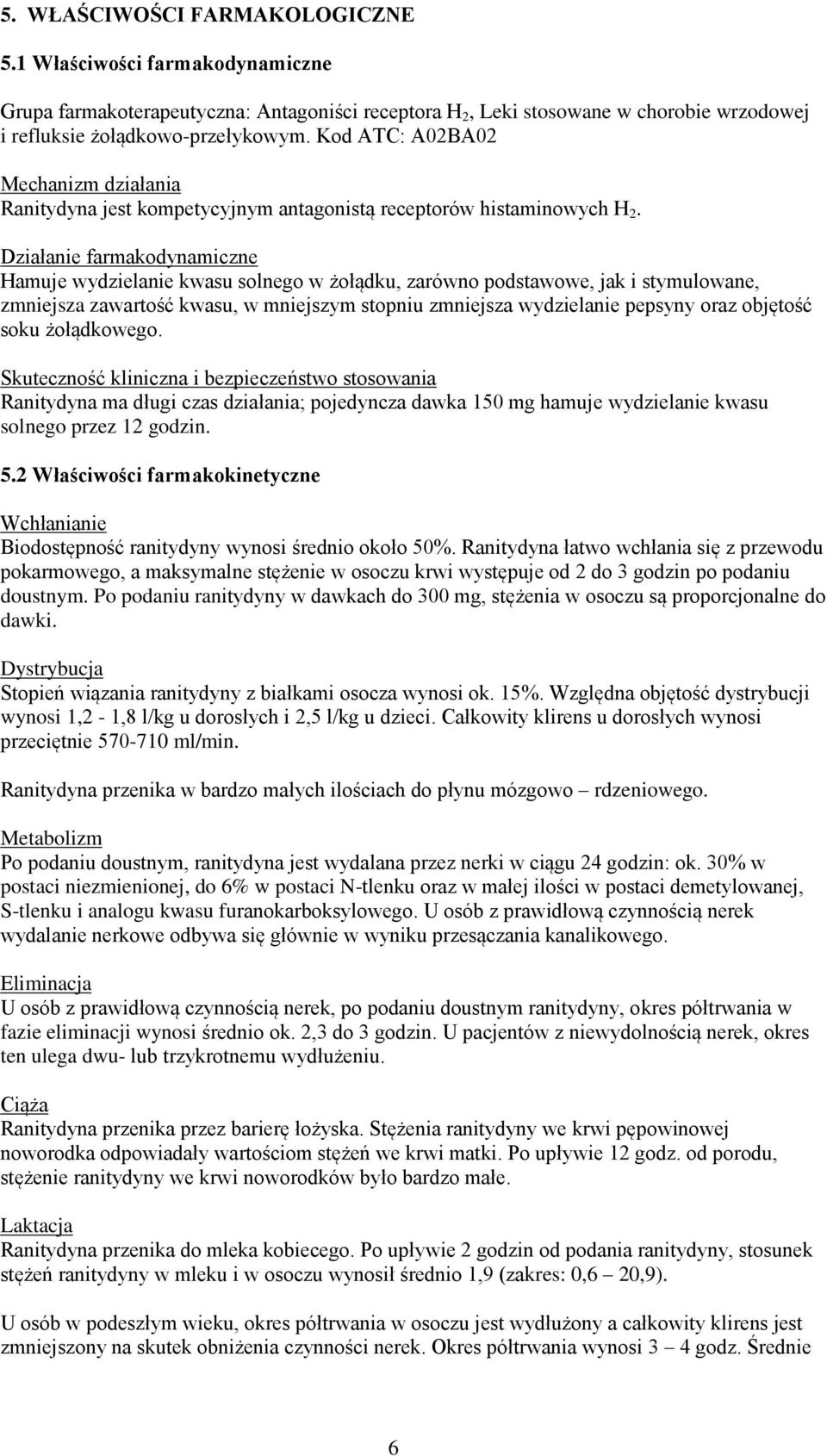 Działanie farmakodynamiczne Hamuje wydzielanie kwasu solnego w żołądku, zarówno podstawowe, jak i stymulowane, zmniejsza zawartość kwasu, w mniejszym stopniu zmniejsza wydzielanie pepsyny oraz