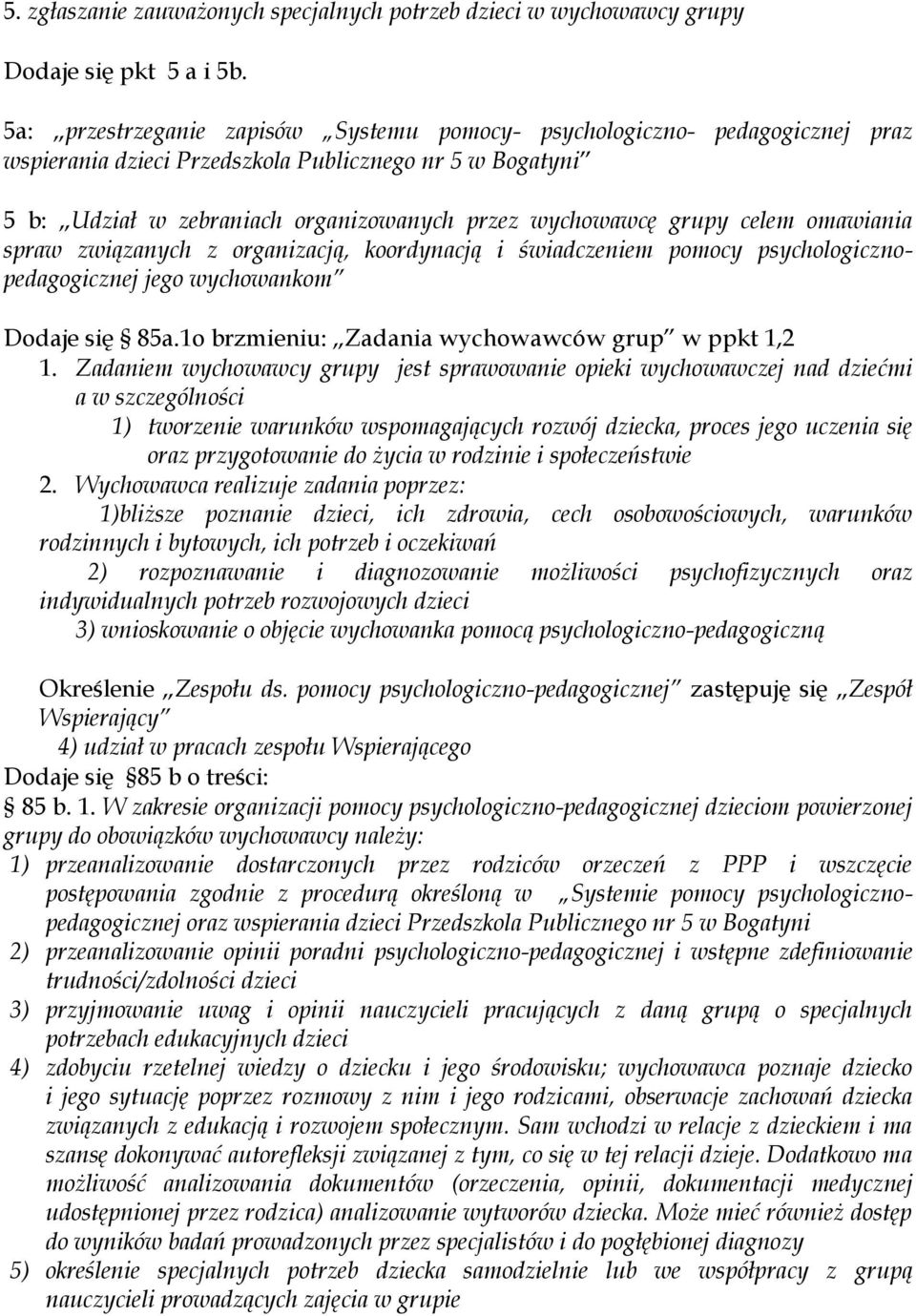 celem omawiania spraw związanych z organizacją, koordynacją i świadczeniem pomocy psychologicznopedagogicznej jego wychowankom Dodaje się 85a.1o brzmieniu: Zadania wychowawców grup w ppkt 1,2 1.