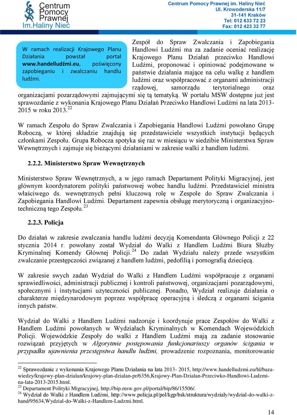 mające na celu walkę z handlem ludźmi oraz współpracować z organami administracji rządowej, samorządu terytorialnego oraz organizacjami pozarządowymi zajmującymi się tą tematyką.