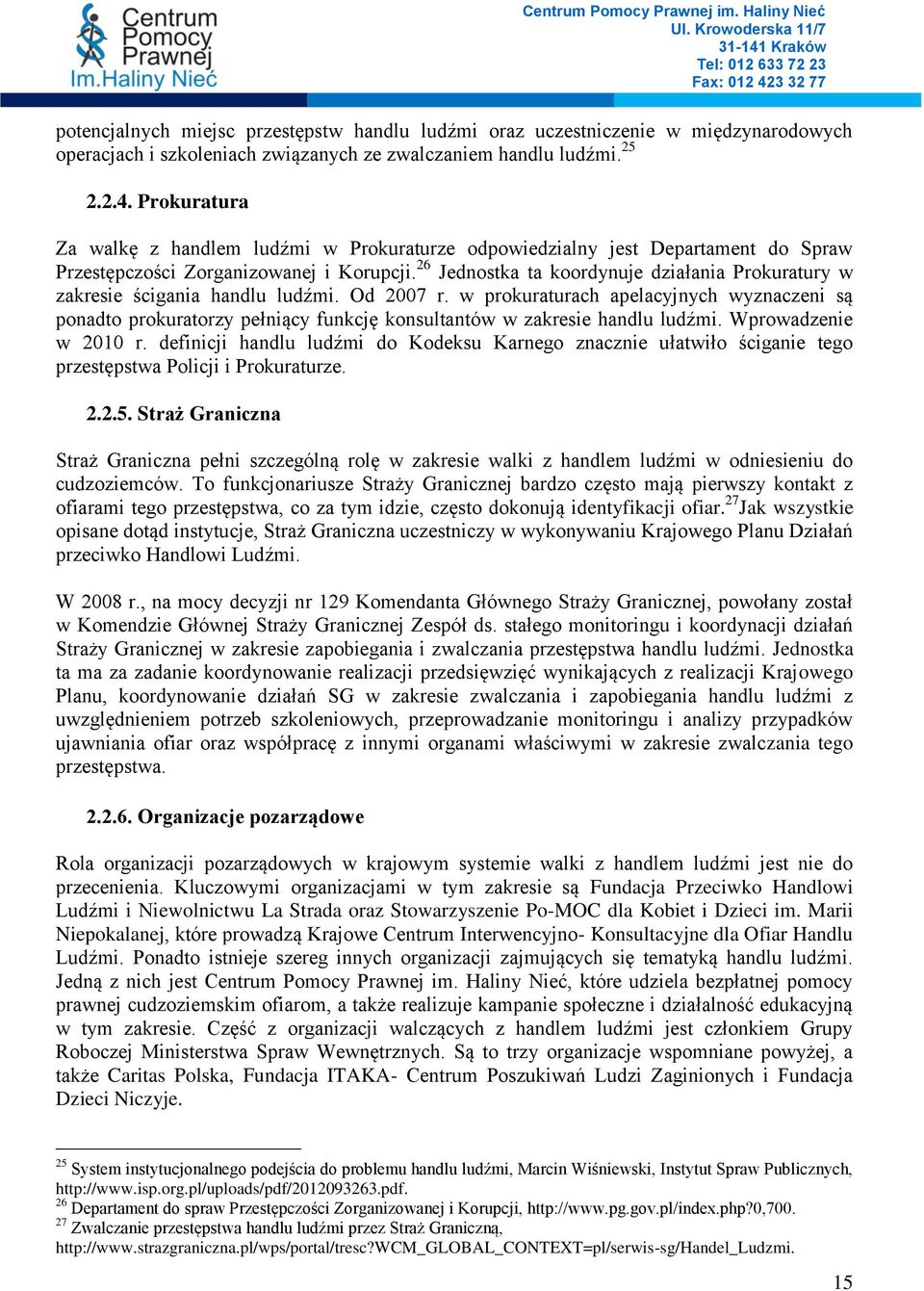 26 Jednostka ta koordynuje działania Prokuratury w zakresie ścigania handlu ludźmi. Od 2007 r.