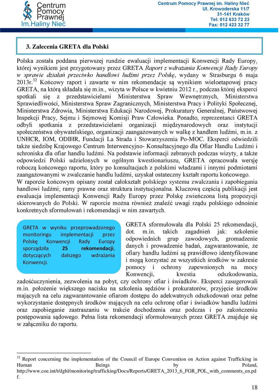 32 Końcowy raport i zawarte w nim rekomendacje są wynikiem wieloetapowej pracy GRETA, na którą składała się m.in., wizyta w Polsce w kwietniu 2012 r.