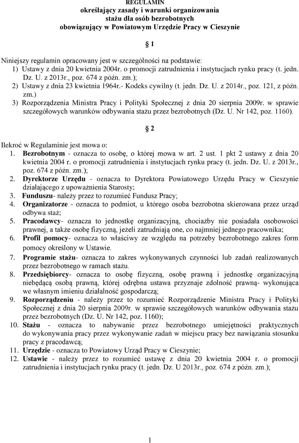 - Kodeks cywilny (t. jedn. Dz. U. z 2014r., poz. 121, z późn. zm.) 3) Rozporządzenia Ministra Pracy i Polityki Społecznej z dnia 20 sierpnia 2009r.