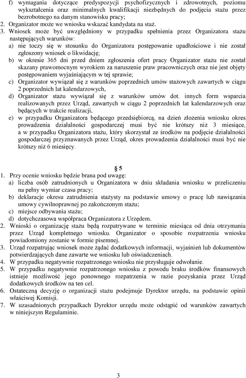 Wniosek może być uwzględniony w przypadku spełnienia przez Organizatora stażu następujących warunków: a) nie toczy się w stosunku do Organizatora postępowanie upadłościowe i nie został zgłoszony