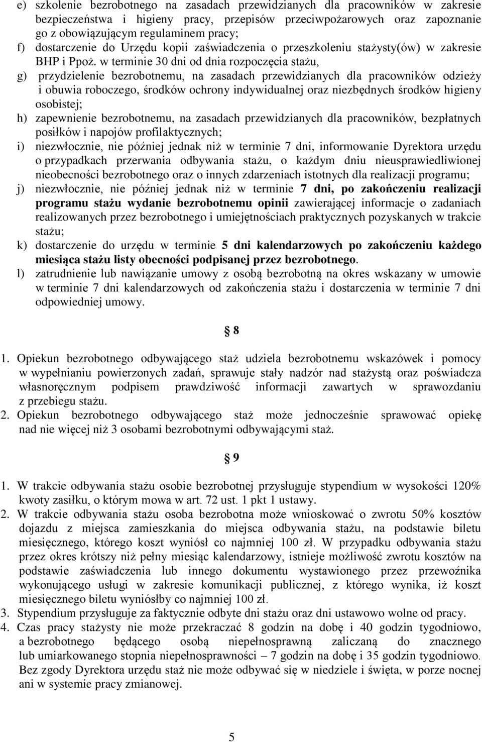 w terminie 30 dni od dnia rozpoczęcia stażu, g) przydzielenie bezrobotnemu, na zasadach przewidzianych dla pracowników odzieży i obuwia roboczego, środków ochrony indywidualnej oraz niezbędnych