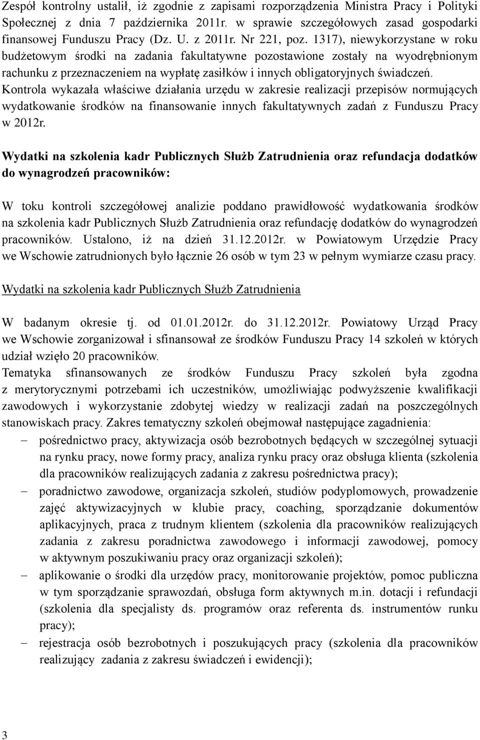 1317), niewykorzystane w roku budżetowym środki na zadania fakultatywne pozostawione zostały na wyodrębnionym rachunku z przeznaczeniem na wypłatę zasiłków i innych obligatoryjnych świadczeń.