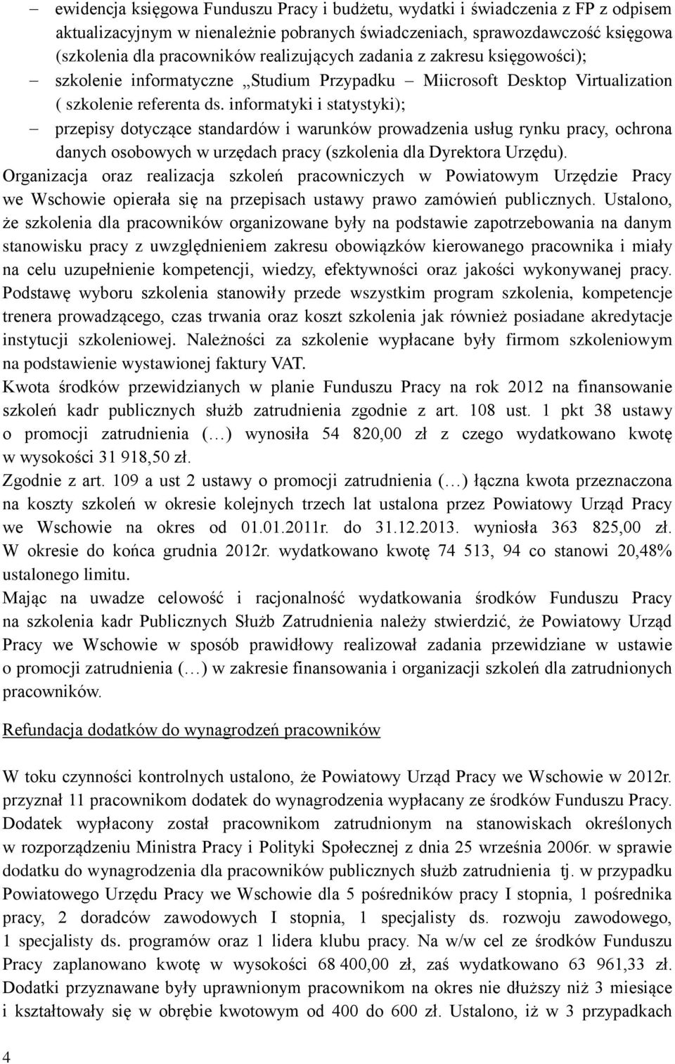 informatyki i statystyki); przepisy dotyczące standardów i warunków prowadzenia usług rynku pracy, ochrona danych osobowych w urzędach pracy (szkolenia dla Dyrektora Urzędu).