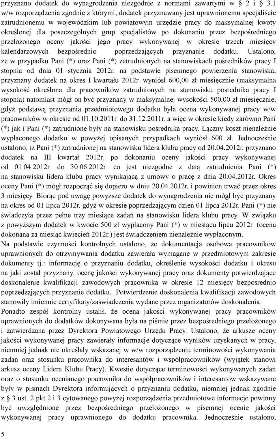 grup specjalistów po dokonaniu przez bezpośredniego przełożonego oceny jakości jego pracy wykonywanej w okresie trzech miesięcy kalendarzowych bezpośrednio poprzedzających przyznanie dodatku.