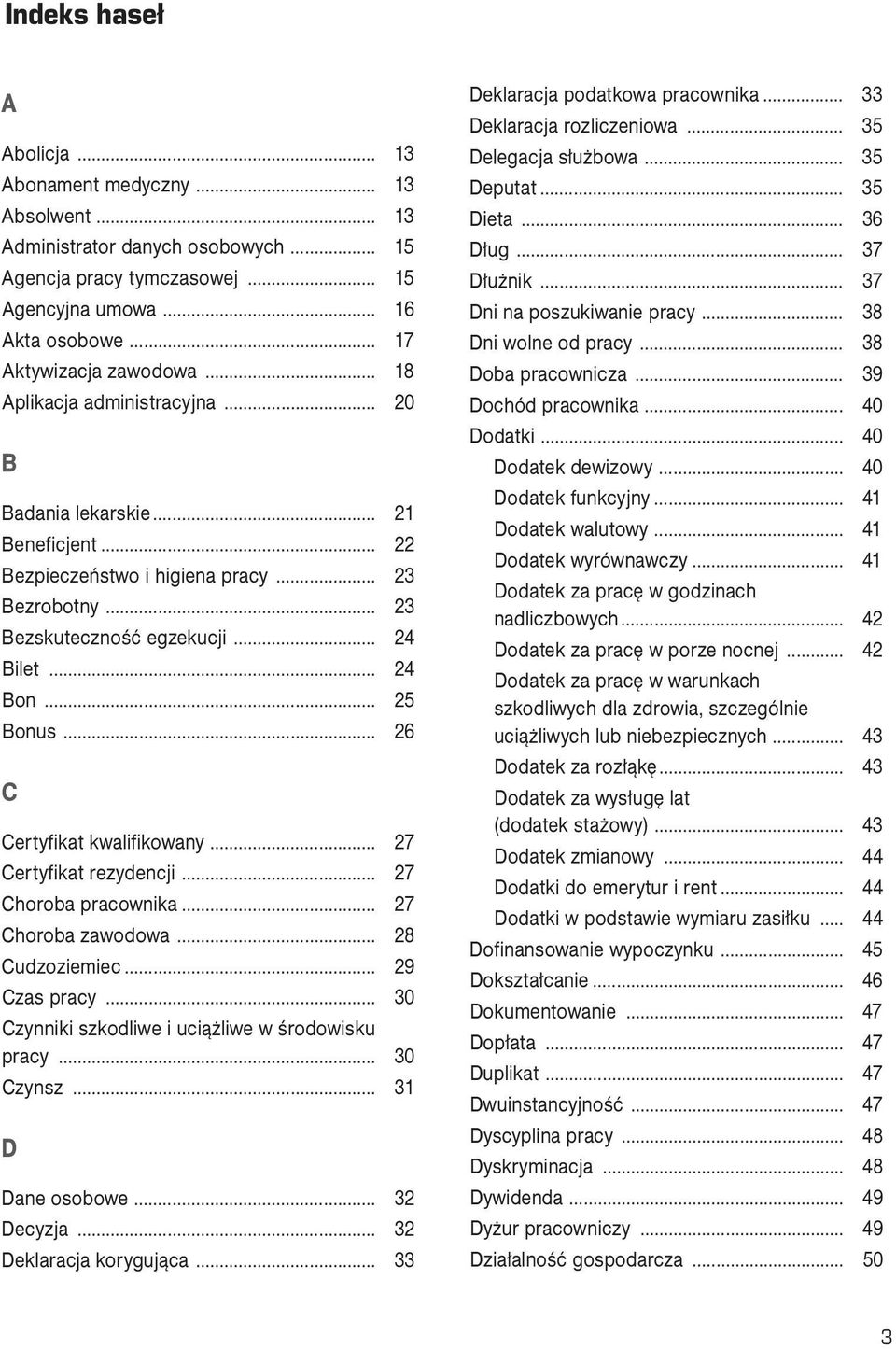 .. 24 Bon... 25 Bonus... 26 C Certyfikat kwalifikowany... 27 Certyfikat rezydencji... 27 Choroba pracownika... 27 Choroba zawodowa... 28 Cudzoziemiec... 29 Czas pracy.
